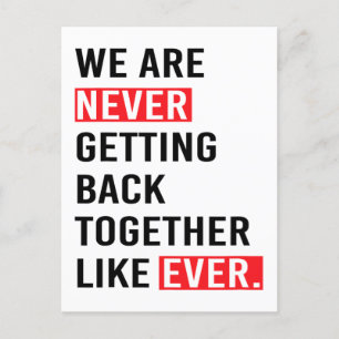 We Are Never Getting Back Together Like Ever T-S Postcard