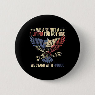 We Are Not A Filipino For Nothing Tee, Stand With  6 Cm Round Badge