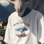 We are not Alone UFO Alien  T-Shirt<br><div class="desc">This design may be personalised by choosing the Edit Design option. You may also transfer onto other items. Contact me at colorflowcreations@gmail.com or use the chat option at the top of the page if you wish to have this design on another product or need assistance with this design. See more...</div>