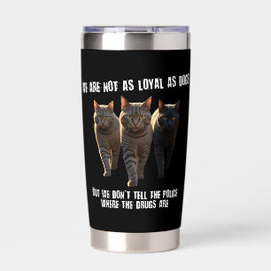 We Are Not as Loyal as Dogs Funny Cat Police Quote Insulated Tumbler