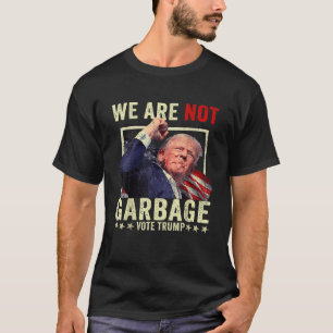 We Are Not Garbage VoteTrump 2024 Trump Supporter  T-Shirt