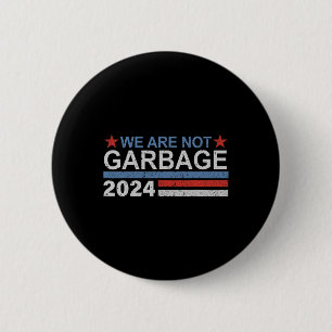 We Are Not Garbyge Shirt Garbyge For Trump 2025 Fu 6 Cm Round Badge