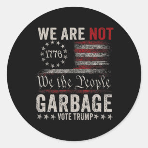 We Are Not Garbyge Votetrump 2024 Trump Supporter  Classic Round Sticker