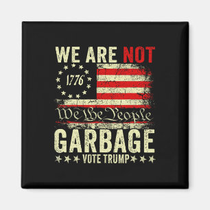We Are Not Garbyge Votetrump 2025 Trump Supporter  Magnet
