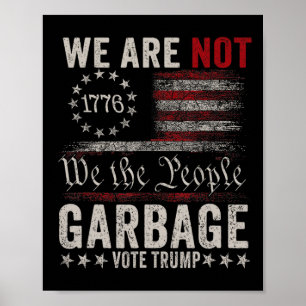 We Are Not Garbyge Votetrump 2025 Trump Supporter  Poster
