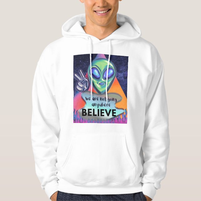 We are not going anywhere believe  hoodie (Front)