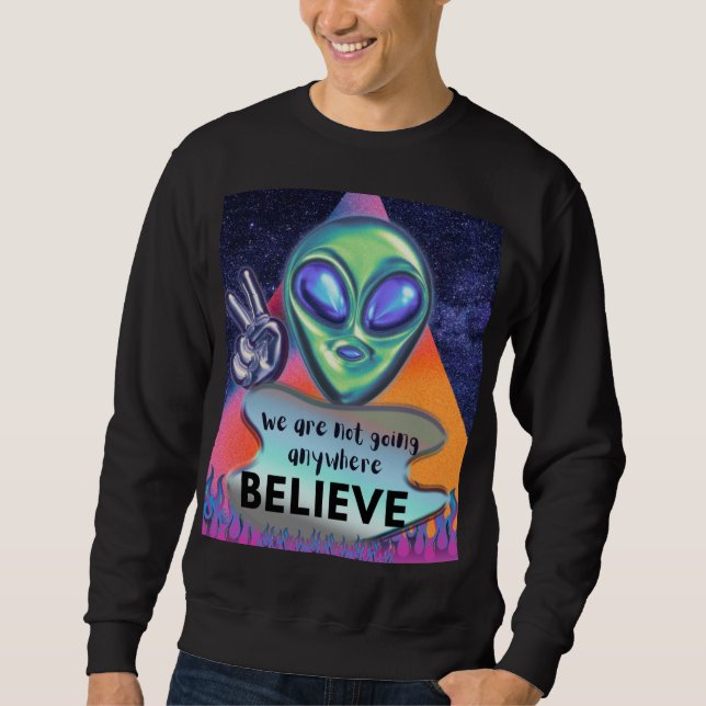 We are not going anywhere believe  sweatshirt (Front)