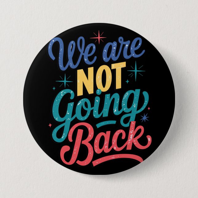 We Are Not Going Back Election 2024 7.5 Cm Round Badge (Front)