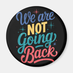 We Are Not Going Back Election 2024 Magnet
