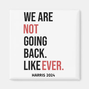 We are not going back ever, vote for Harris Magnet