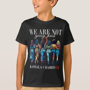 We Are Not Going Back For Kamala Harris 24  T-Shirt