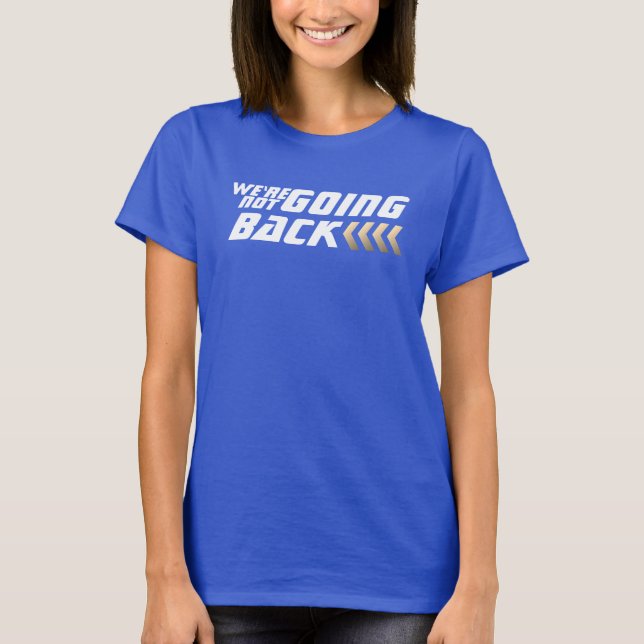 We are NOT going Back Harris Election T-Shirt (Front)