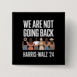We Are Not Going Back Kamala Harris Waltz 24 15 Cm Square Badge