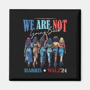 We Are Not Going Back Kamala Harris Waltz 24 Madam Magnet