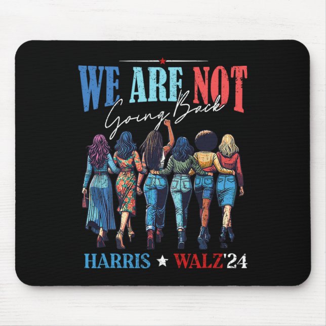 We Are Not Going Back Kamala Harris Waltz 24 Madam Mouse Pad (Front)