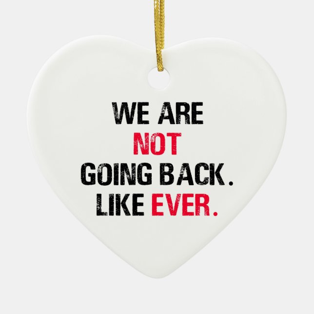 We Are Not Going Back Like Ever Ceramic Tree Decoration (Front)