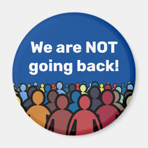 We are NOT going back Magnet