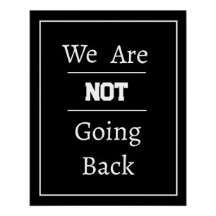 "We Are NOT Going Back" Phrase Poster