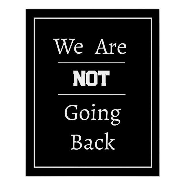 "We Are NOT Going Back" Phrase Poster (Front)