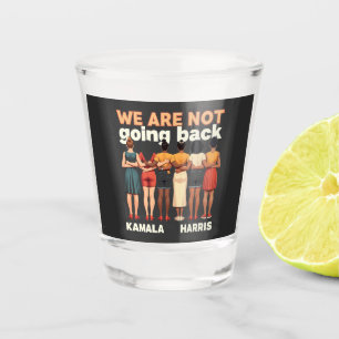 We Are Not Going Back Women Empowermen Shot Glass