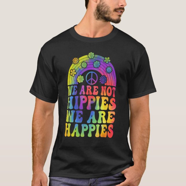 We Are Not Hippies We Are Happies Peace Kindness T-Shirt (Front)