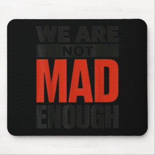 We are not Mad Enough Mouse Pad