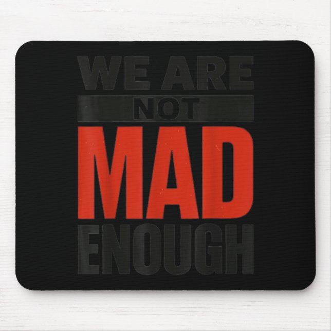 We are not Mad Enough Mouse Pad (Front)
