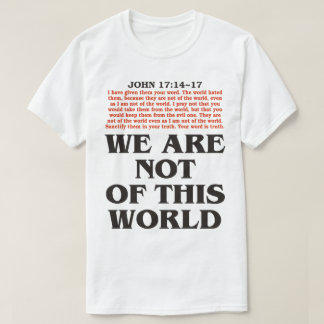 WE ARE NOT OF THIS WORLD T-Shirt