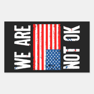 We Are Not Ok Upside Down American Flag Protest Rectangular Sticker