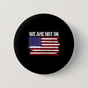 We Are Not Ok Usa Flag Design  6 Cm Round Badge