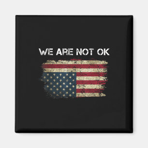 We Are Not Ok Usa Flag Upside Down Magnet