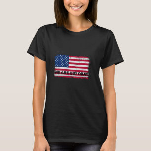 We Are Not Okay American Flag Upside Down Protest T-Shirt