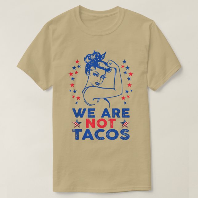 We Are Not Tacos American Strong Woman USA Flag T- T-Shirt (Design Front)