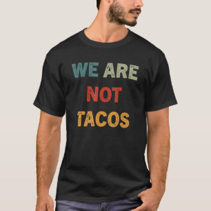 We Are Not Your Breakfast Tacos 16 T-Shirt