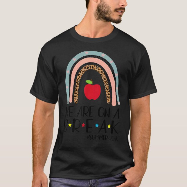 We Are On A Break Summer Break Leopard Rainbow Tea T-Shirt (Front)