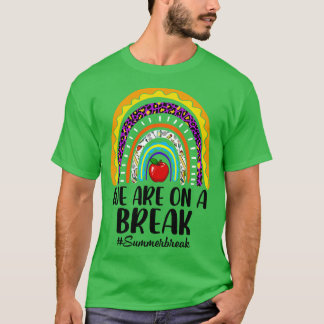 We Are On A Break Summer Break Leopard Rainbow Tea T-Shirt