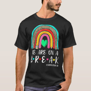 We Are On A Break Summer Break Leopard Rainbow Tea T-Shirt