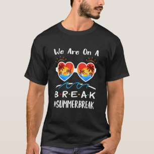 We Are On A Break Teacher Glasses Summer Break 1 T-Shirt