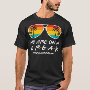 We Are On A Break Teacher Glasses Summer Break Hel T-Shirt