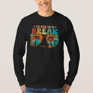 We Are On A Break Teacher Summer Break Vacation He T-Shirt