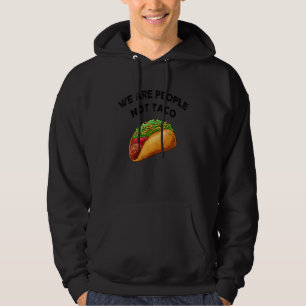 We Are People Not Taco  Not Your Breakfast Taco Hoodie