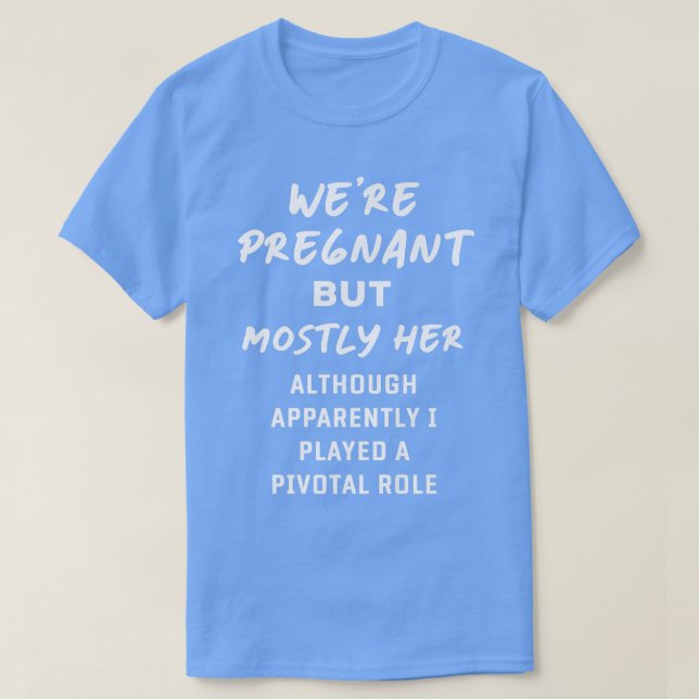 We Are Pregnant But Mostly Her Pregnancy Announcem T-Shirt (Design Front)