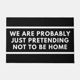 We Are Probably Just Pretending Not To Be Home Doormat