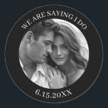 We are Saying I Do | Wedding Save the Date Classic Round Sticker<br><div class="desc">Modern black and white minimilist personalised photo stickers wtih wedding date to stick on your Save the Date envelopes.</div>