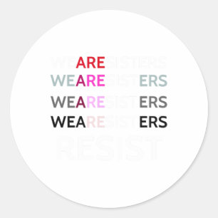 We Are Sisters Resist The Patriarchy Feminist Wome Classic Round Sticker