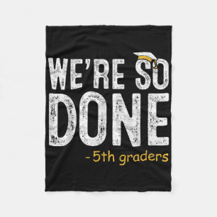We Are So Done 5th Grade Graduation Gifts Fifth Gr Fleece Blanket