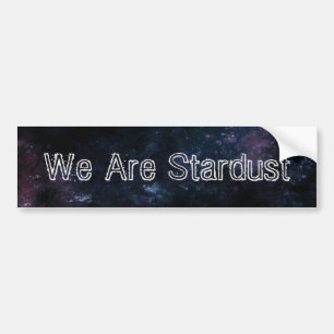 We Are Stardust Bumper Stickers