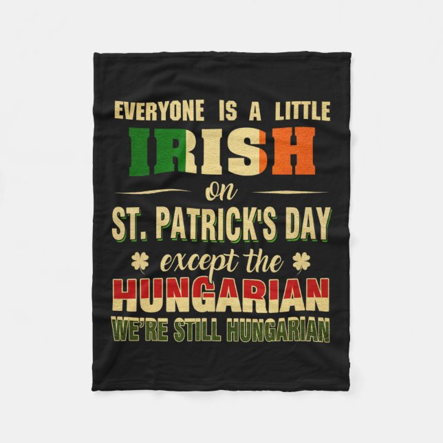We Are Still Hungarian On St Patrick's Day Hungari Fleece Blanket (Front)