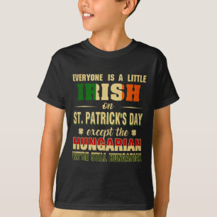 We Are Still Hungarian On St Patrick's Day Hungari T-Shirt