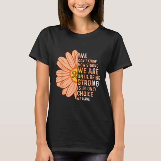 We Are Strong- Leukaemia Cancer Awareness Supporte T-Shirt (Front)